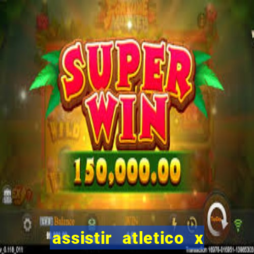 assistir atletico x botafogo ao vivo hd